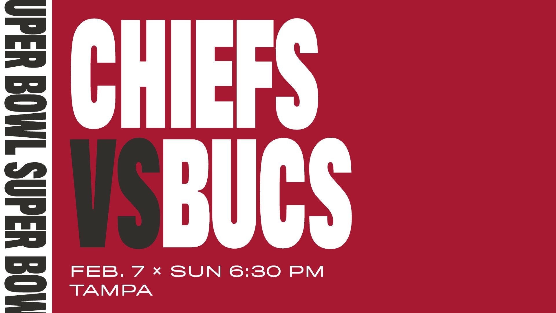 Bucs vs. Kansas City Chiefs: Super Bowl: Feb 7 6:30 PM Sunday Tampa