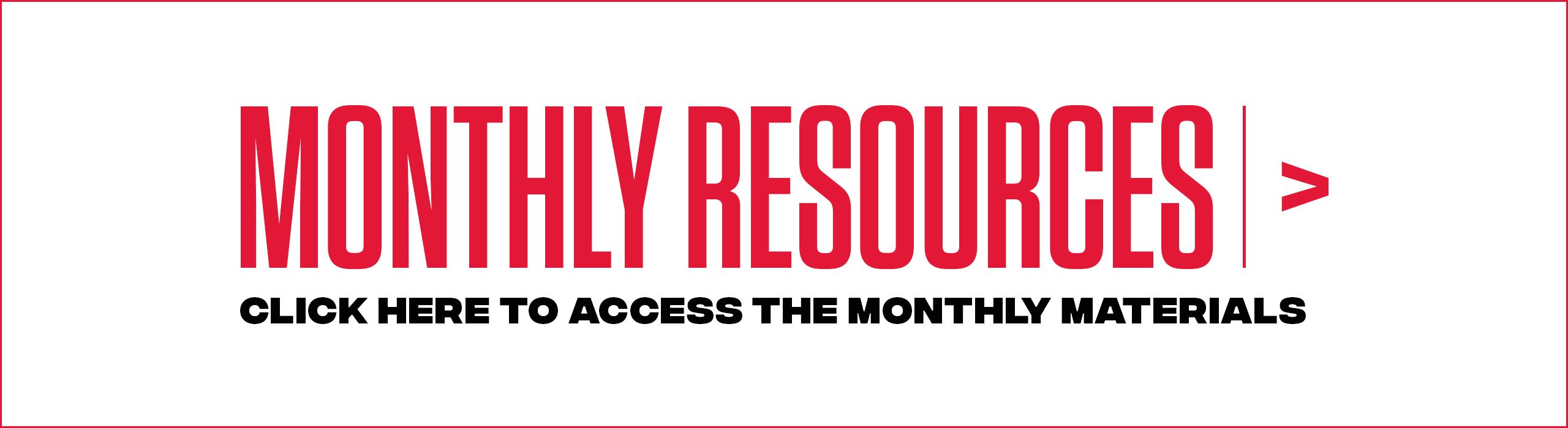 Click here to view the monthly resources