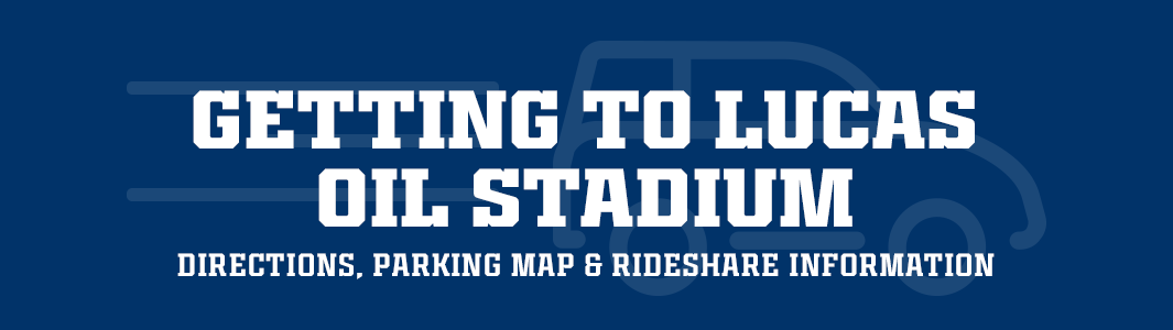 Getting to Lucas Oil Stadium. Directions, parking map and rideshare information
