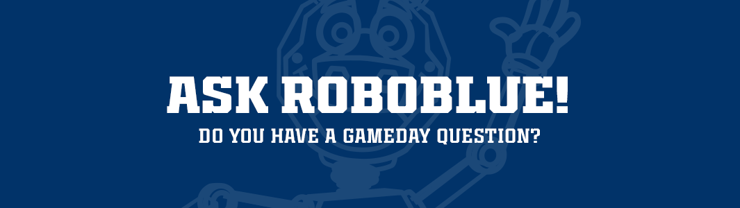 Ask Robo Blue! Do you have a gameday question?