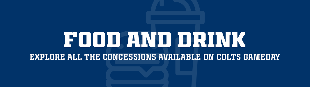 Food and Drink. Explore all the concessions available on Colts gameday