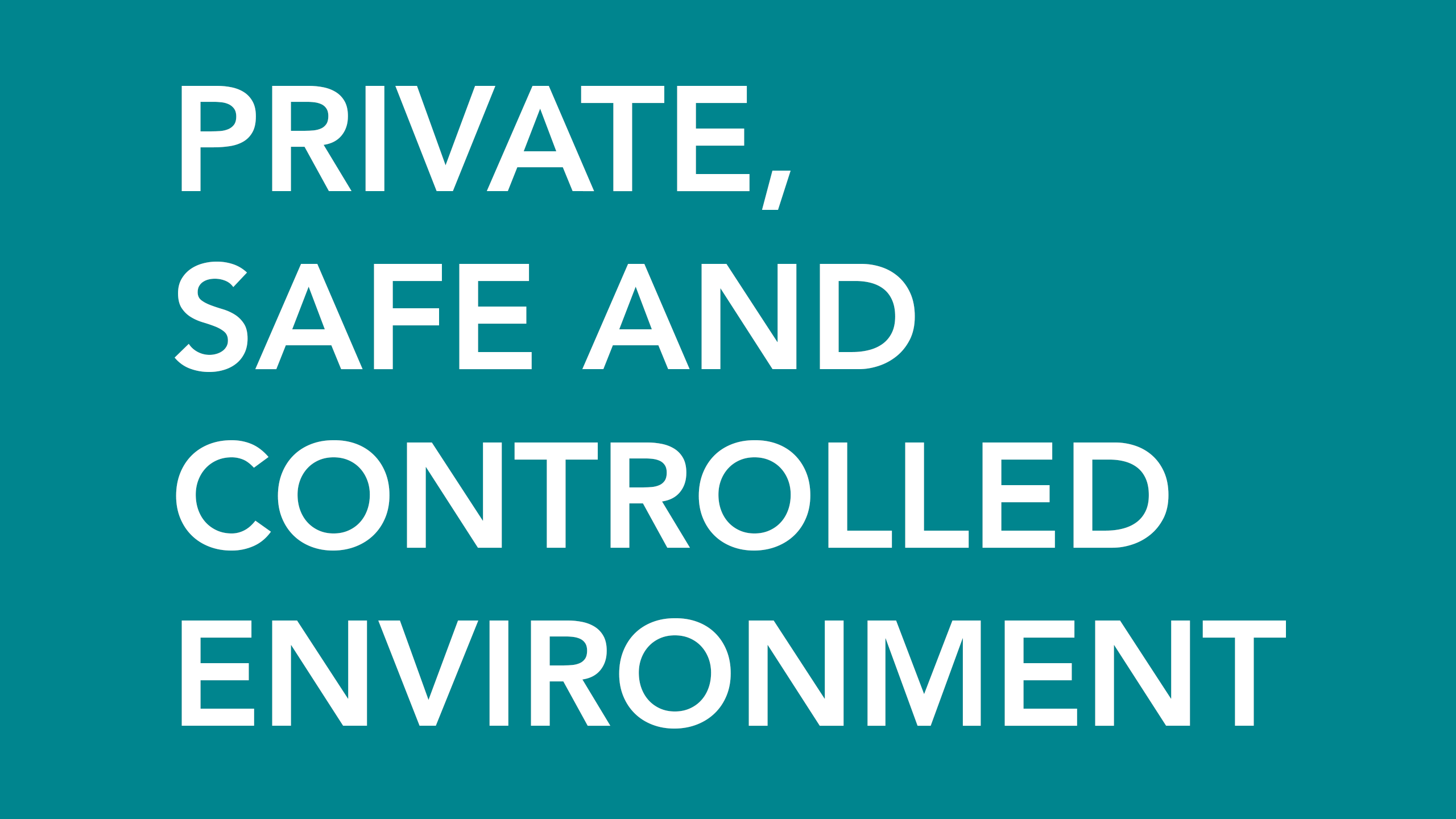 Private, Safe, and Controlled Environment