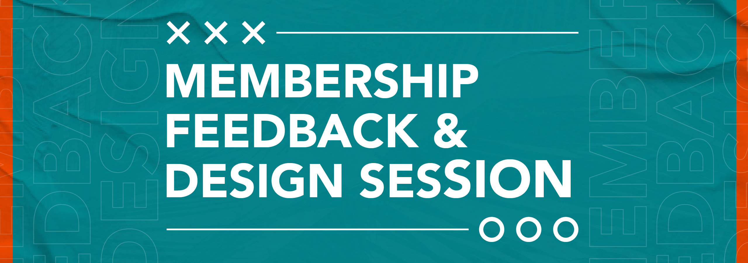 Membership Feedback & Design Session