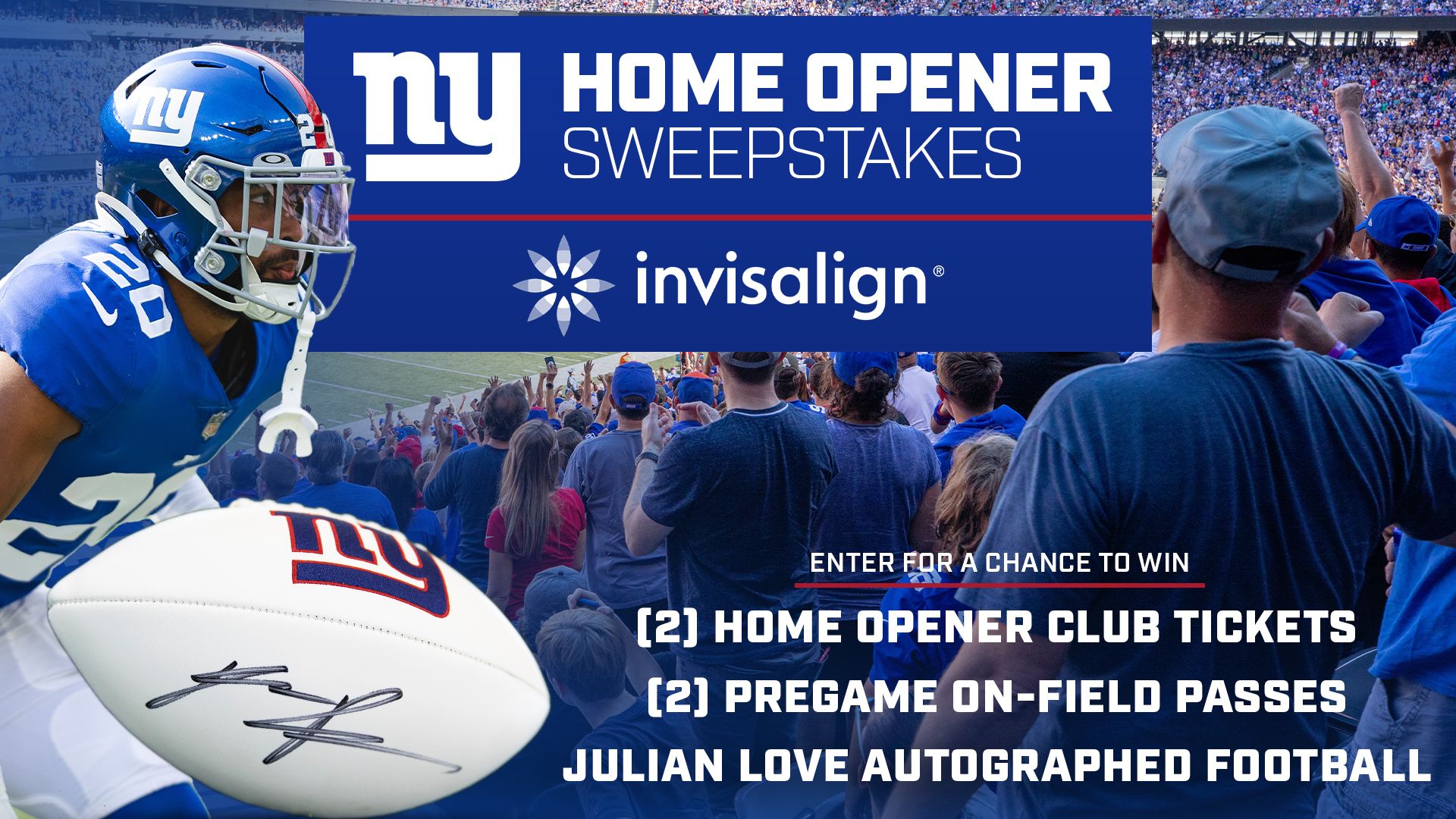 Giants Home Opener Sweepstakes  Win two club tickets, plus two pregame  game field passes and a Julian Love autographed football