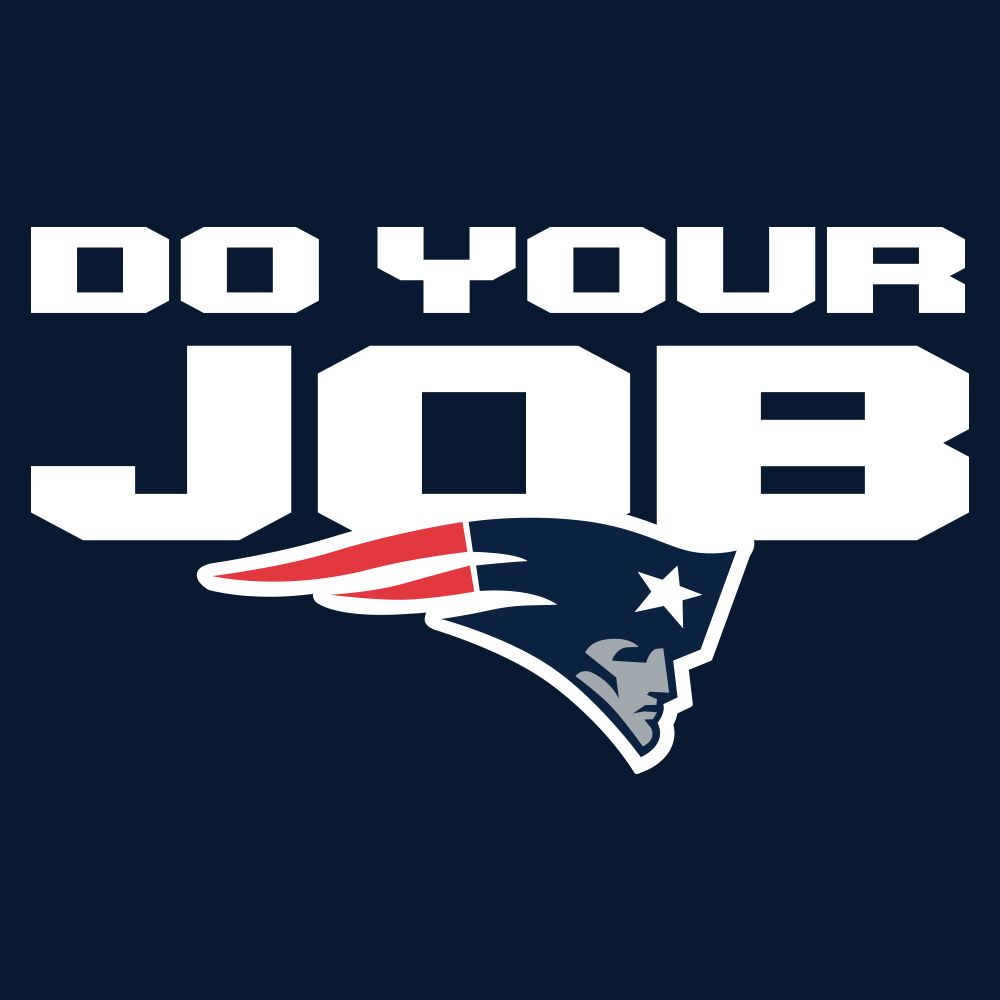 Do your job.  New england patriots football, Patriots team, New england  patriots