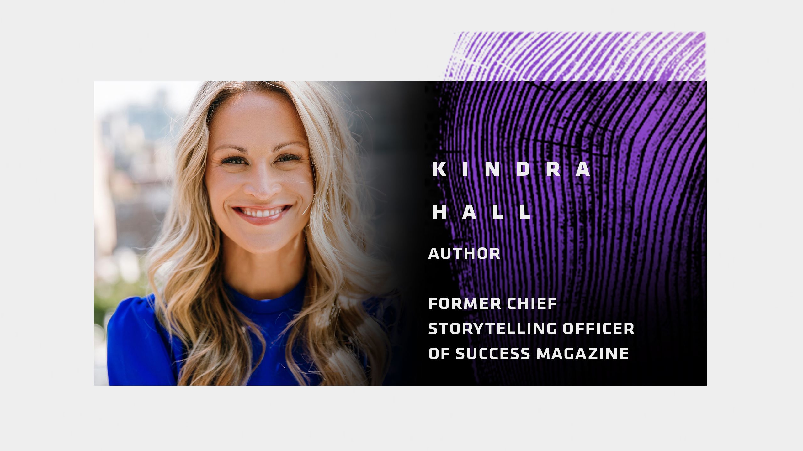 Kindra Hall, Best-selling Author and former Chief Storytelling Officer (SUCCESS Magazine)