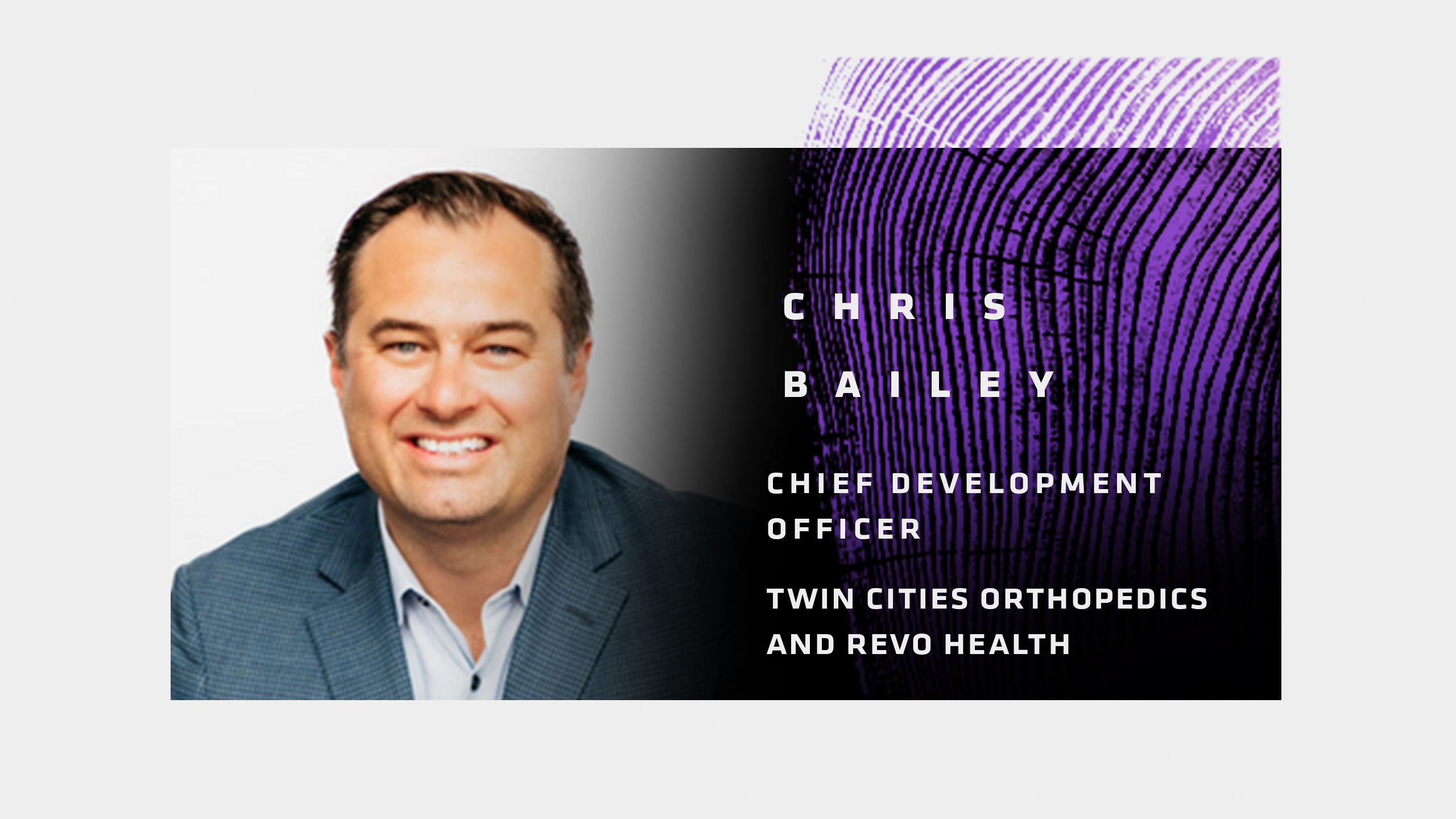 Chris Bailey, Chief Development Officer (TCO and Revo Health)