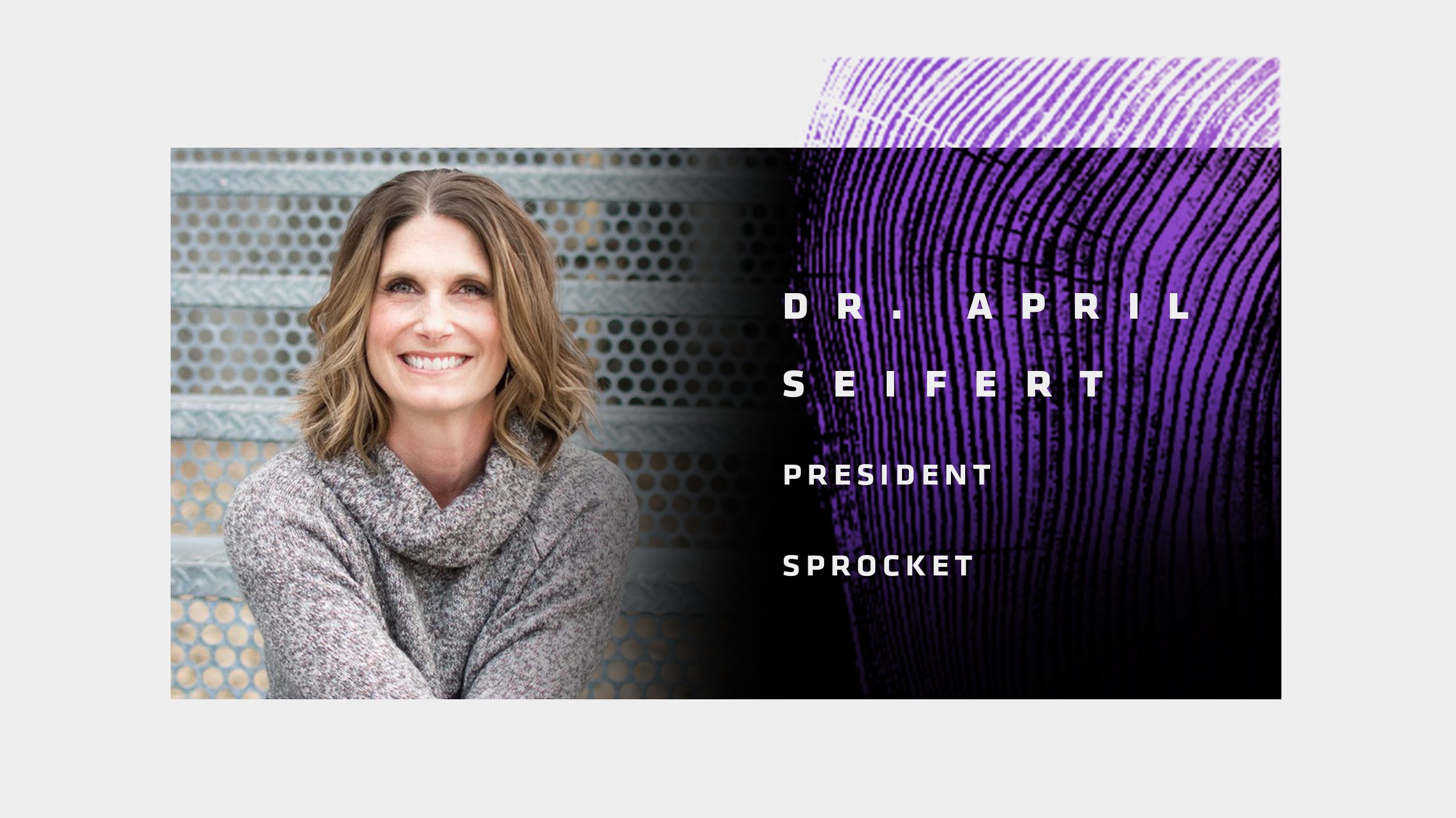 Dr. April Seifert, President (Sprocket)