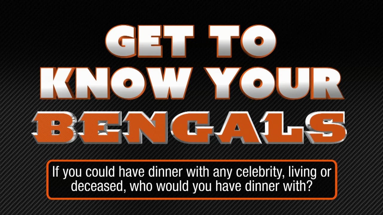 Get To Know Your Bengals: If you could have dinner with ...