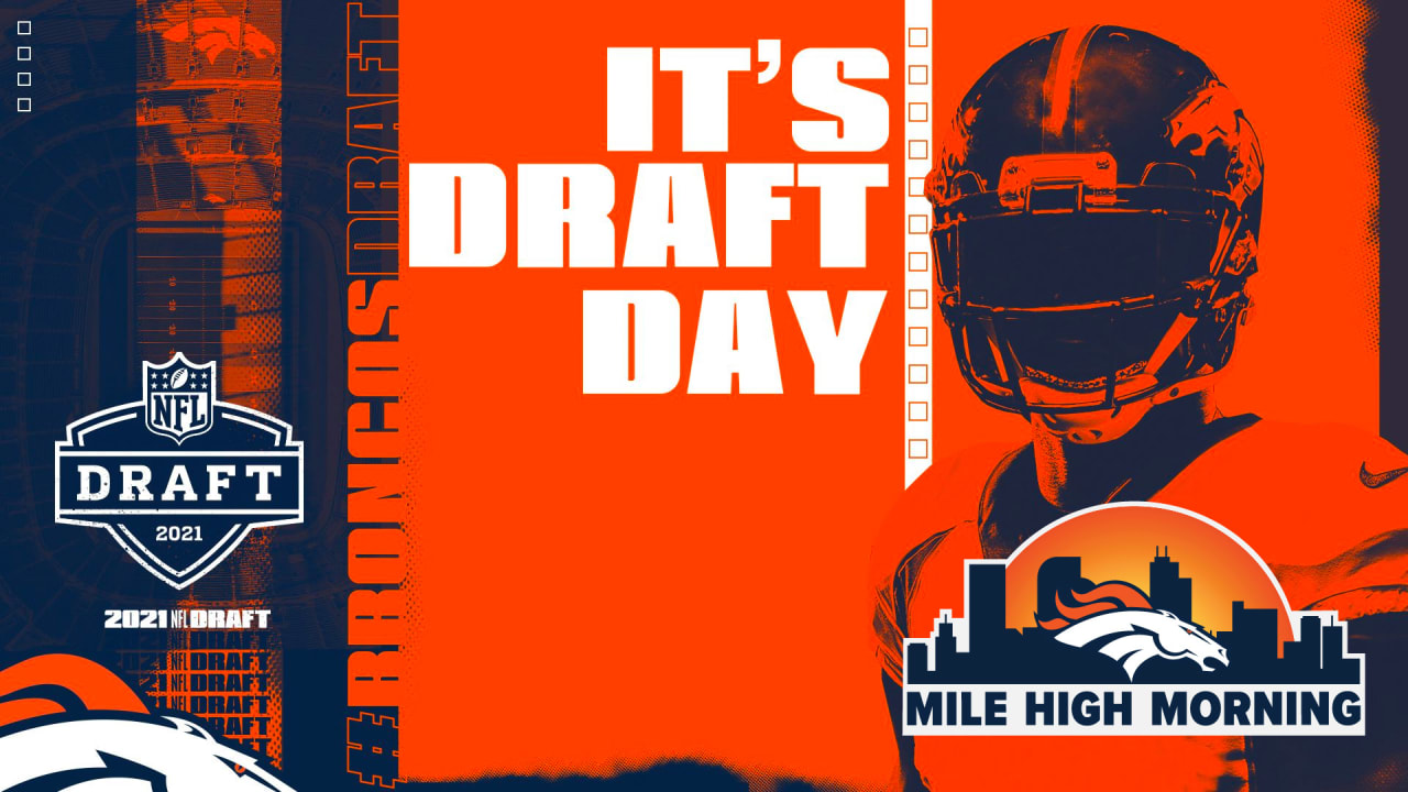 Mile High Morning: Broncos Draft Live show to give fans exclusive access  and commentary during Days 1 and 2 of the 2021 NFL Draft