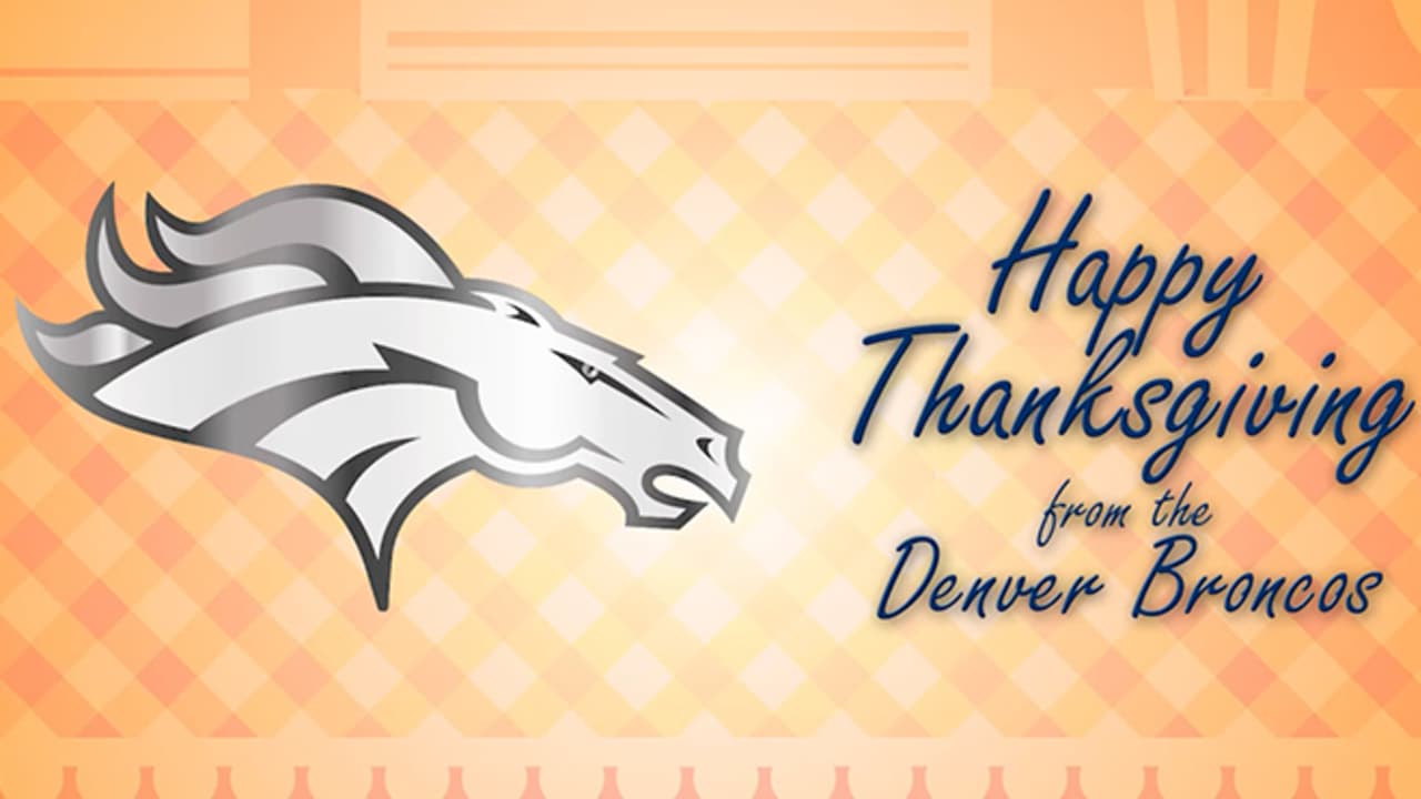 Happy Thanksgiving!!!  Go broncos, Denver broncos football