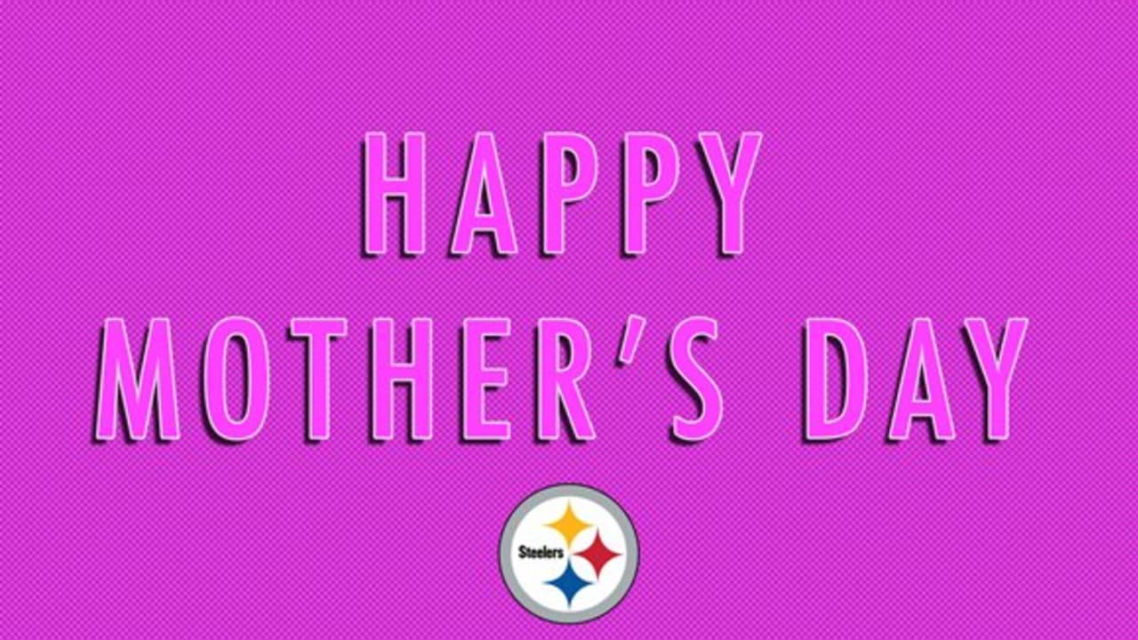 Happy Mother's Day, Steelers Nation