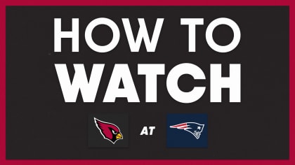 How To Watch Arizona Cardinals vs. New England Patriots on