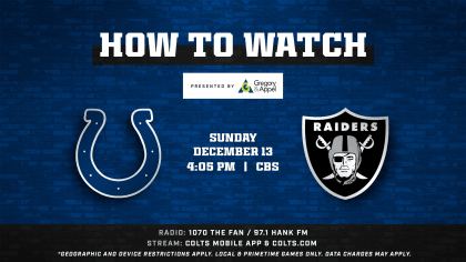 Indianapolis Colts at Las Vegas Raiders (Week 14) kicks off at 4:05 p.m. ET  this Sunday and is available to watch on CBS, the Colts mobile app and   mobile website (Safari