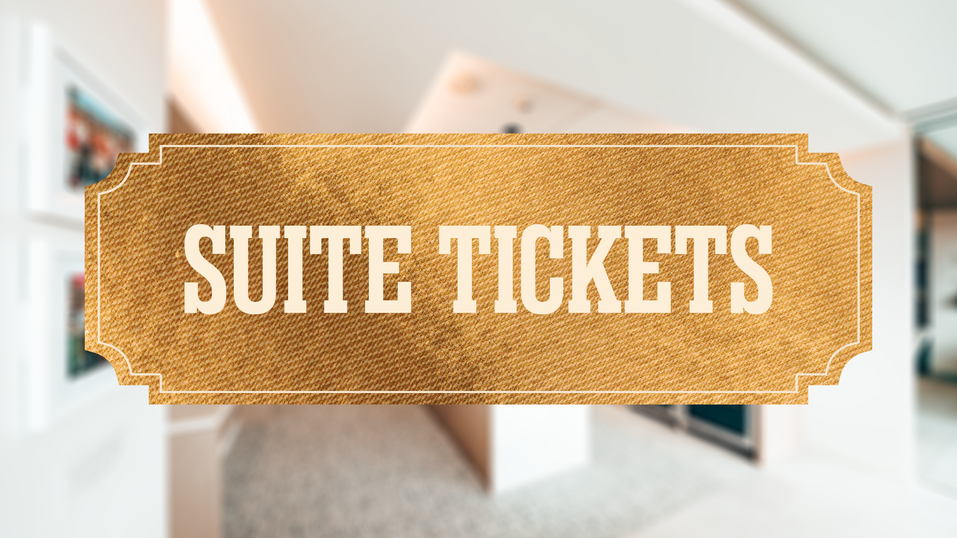 16x9_Suite Tickets