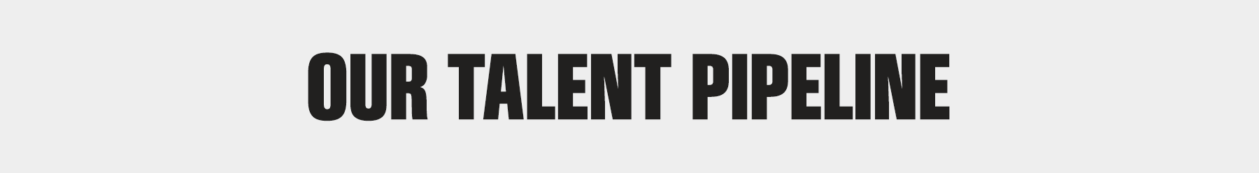 Our Talent Pipeline