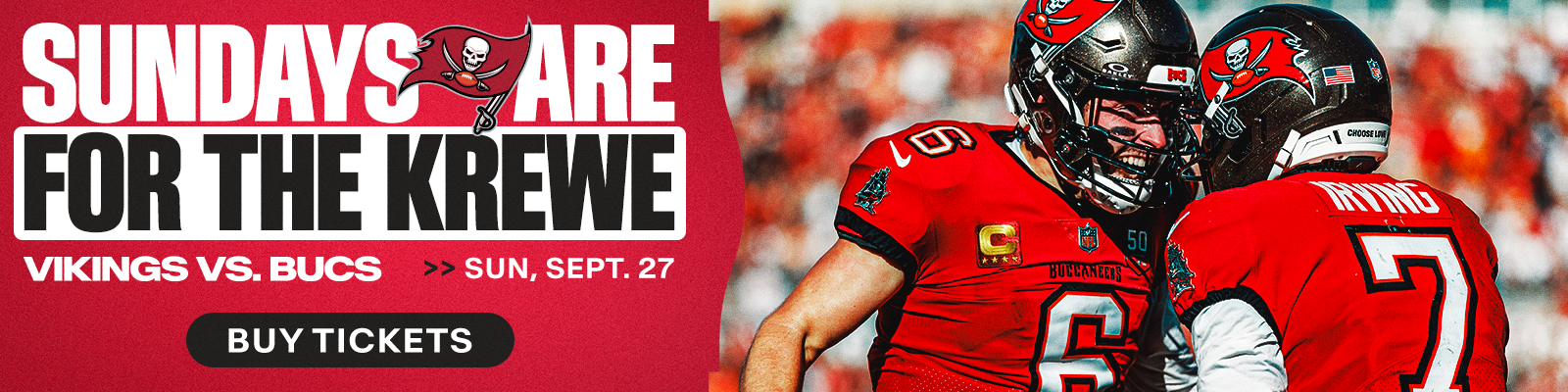 Sundays are for the Krewe. Bucs vs. Vikings  > > This Sunday -  Sunday September 27 - Buy Tickets
