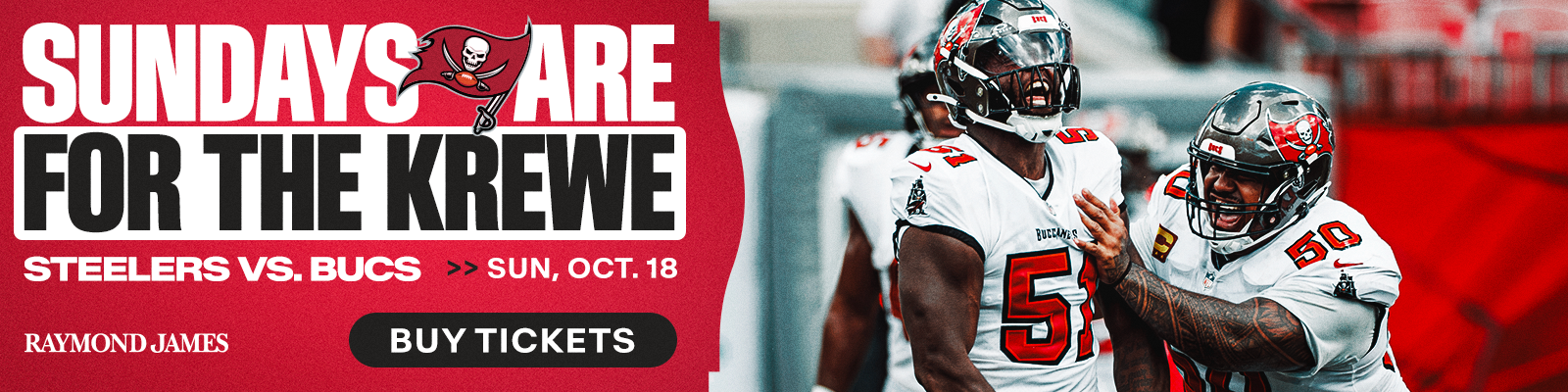 Sundays are for the Krewe. Bucs vs. Steelers, Sun. Oct 18, 1pm, Buy Tickets, Raymond James