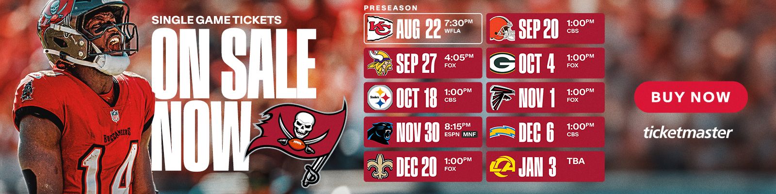 Tampa Bay Buccaneers Single Game Tickets On Sale Now, Preseason Wk 1 vs. KC Aug 22, 730pm, CLE sept 20 1pm, MIN sept 27 405pm, GB Oct 4 1pm, PIT Oct 18 1pm, ATL Nov 1 m, CAR Nov 30 815pm, LAC Dec 6 1pm, NO Dec 20 1pm, LAR Jan 3