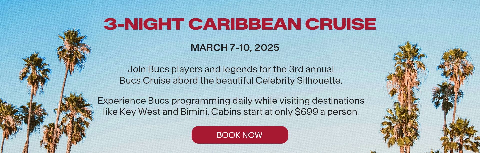 3 night Caribbean cruise march 7-10, 2025 join bucs players and legends for the 3rd annual bucs cruise. cabins start at only $699 a person book now