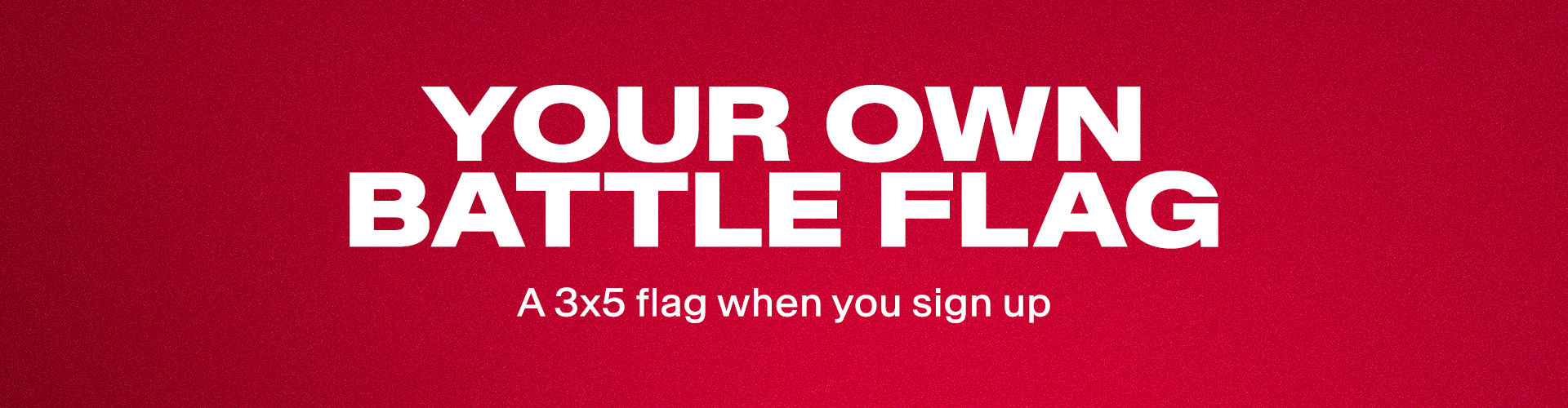 Your Own Battle Flag, a 3x5 flag when you sign up