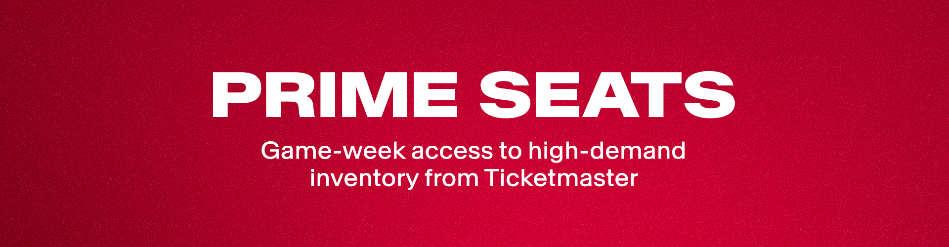Prime Seats. Game-week access to high-demand inventory