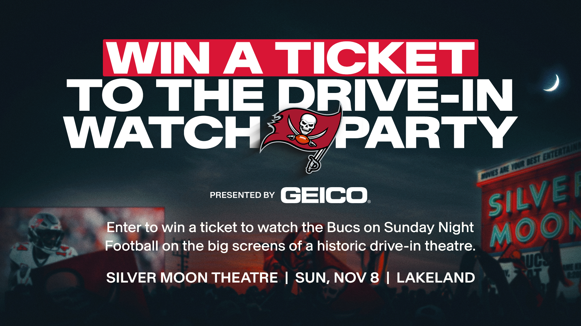 Win a Ticket to the Drive-In Watch Party. Enter to win a ticket to watch the Bucs on Sunday Night Football on the big screens of a historic drive-in theatre.