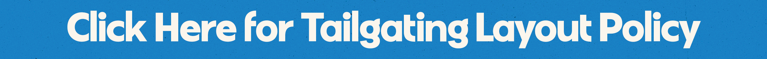 Click Here for Tailgating Layout Policy