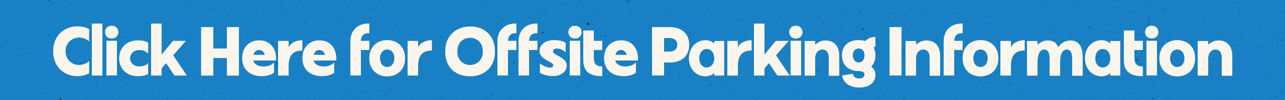 Click Here for Offsite Parking Information