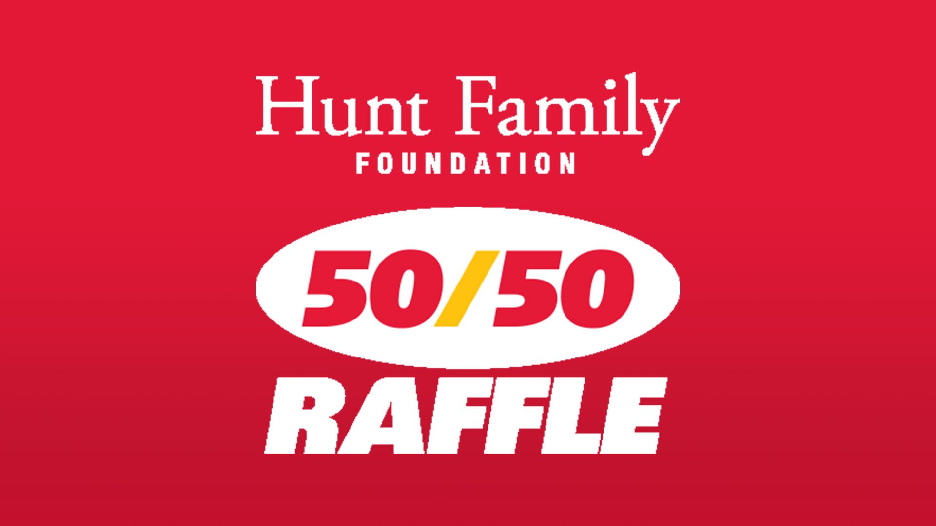 Hunt Family Foundation 50/50 Raffle