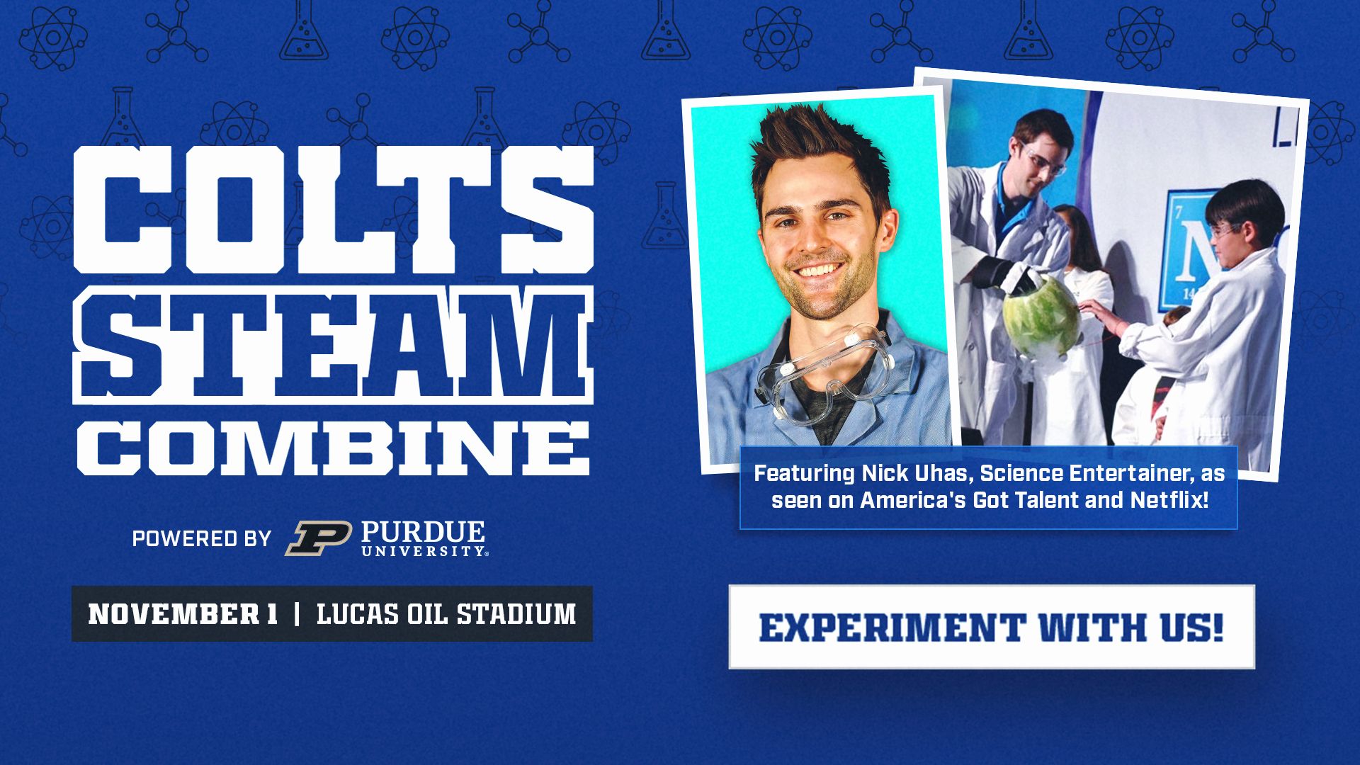 Colts STEAM Combine powered by Purdue University. November 1 at Lucas Oil Stadium. Includes a ticket to Colts vs. Jaguars