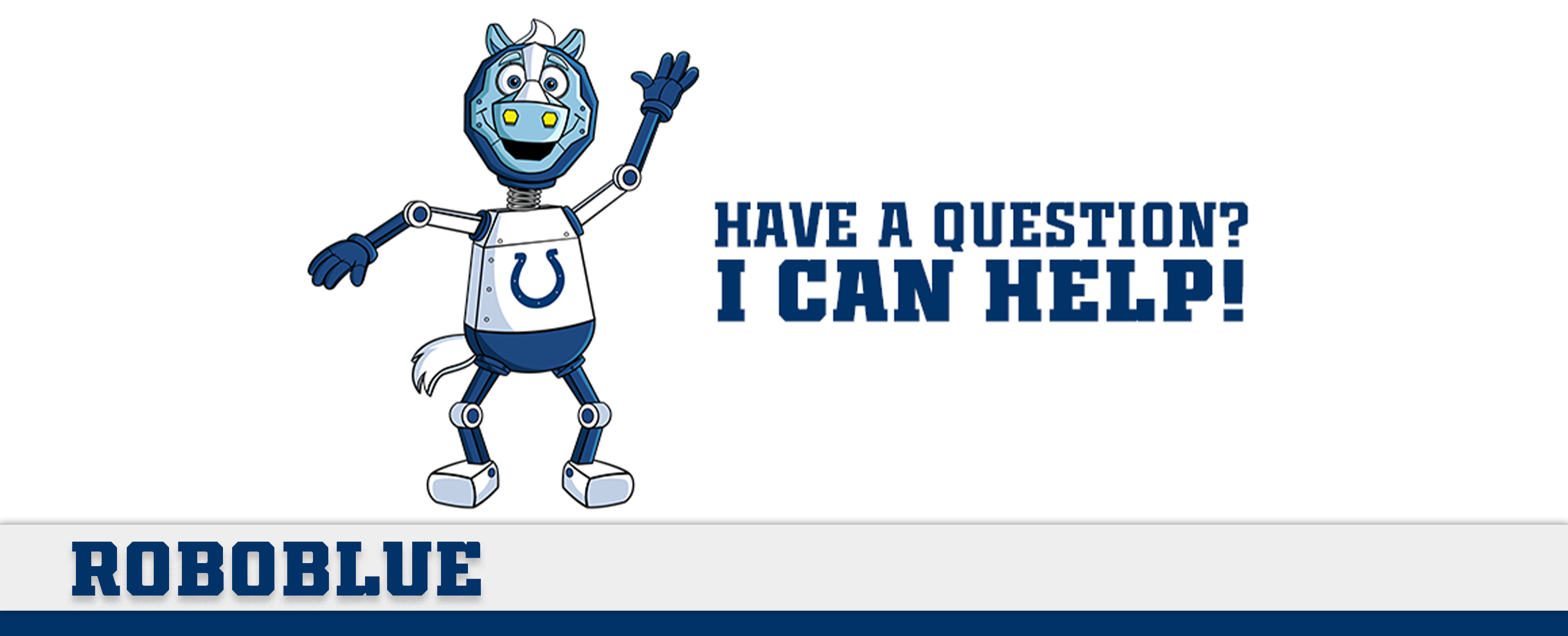 Have a question? I can help! Robo Blue