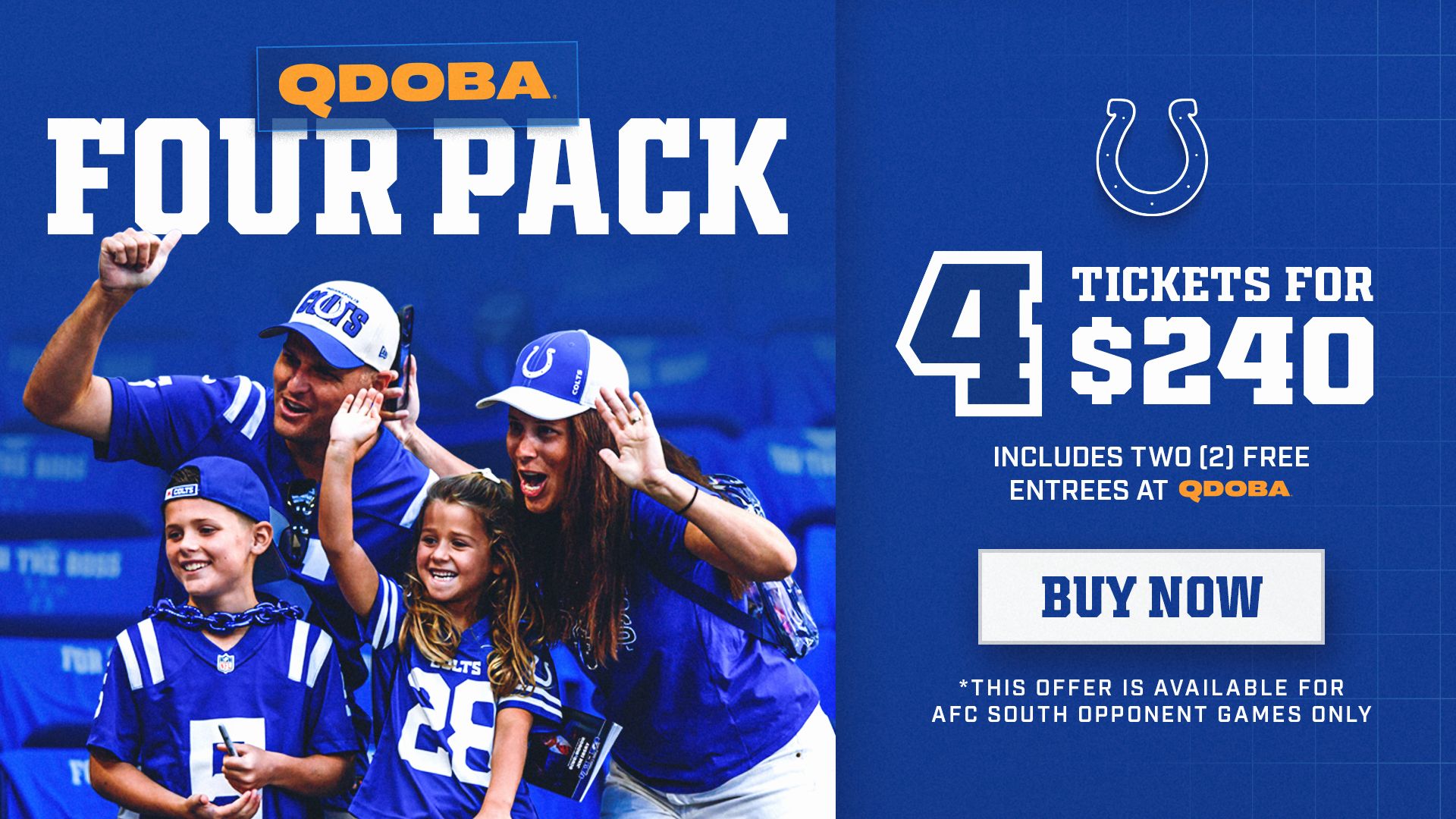 Get the QDOBA Four Pack: 4 tickets for $240, including 2 free QDOBA entrees, for any home game against an AFC South opponent.