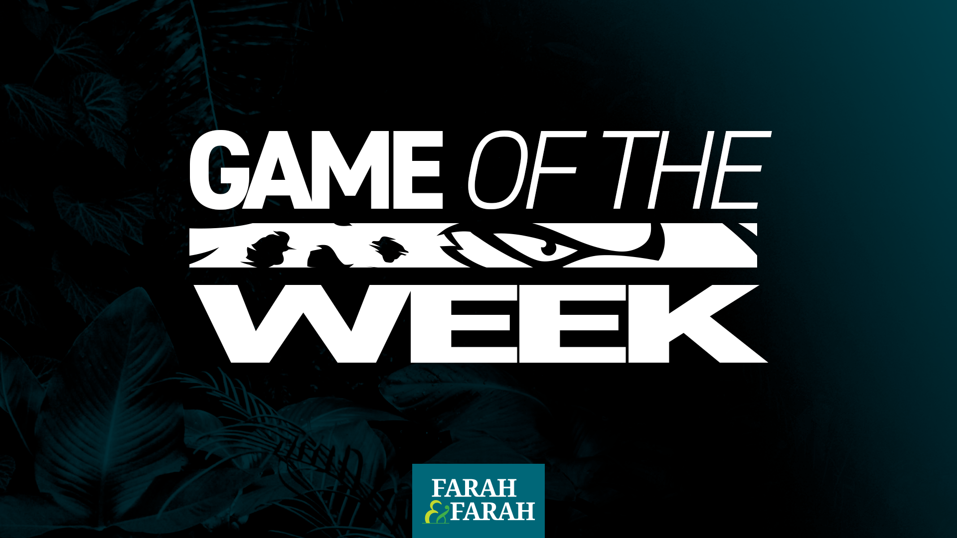 Farah & Farah Game of the Week
