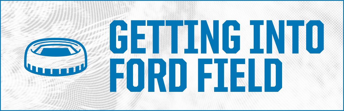 Click here to learn more about the procedures of getting into Ford Field