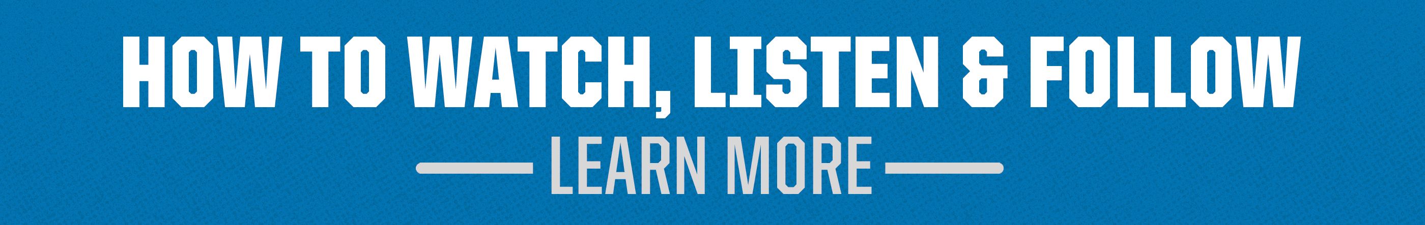 Click here to learn more about How to Watch, Listen and Follow on Game Day