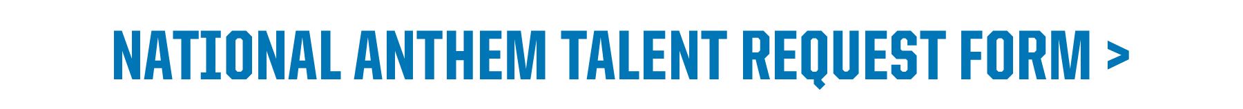 Click here to fill out the National Anthem Talent Request Form