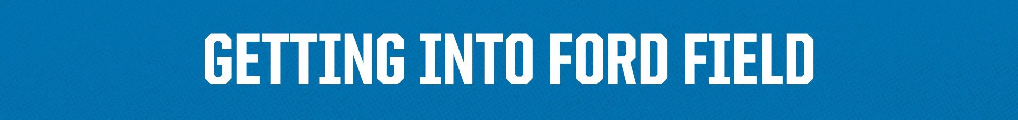 getting-into-ford-field-header