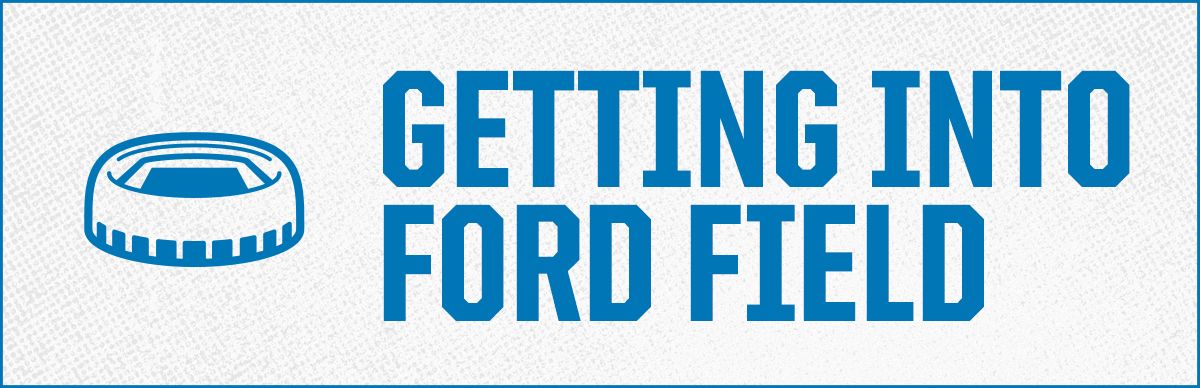 Click here to learn more about the procedures of getting into Ford Field