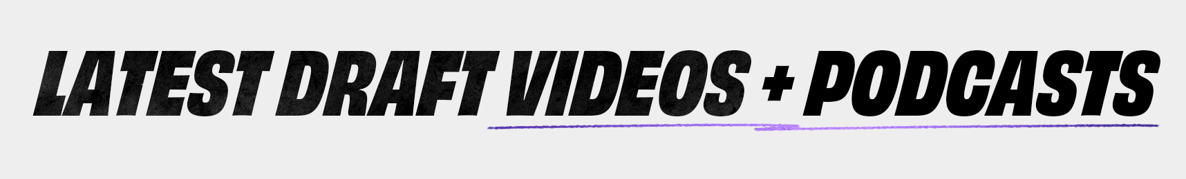Draft Videos + Podcasts