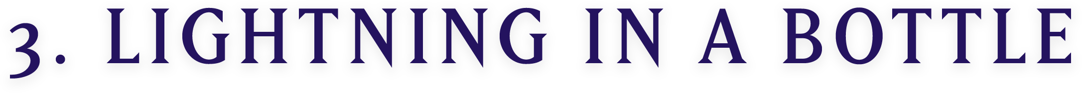 3. LIGHTNING IN A BOTTLE