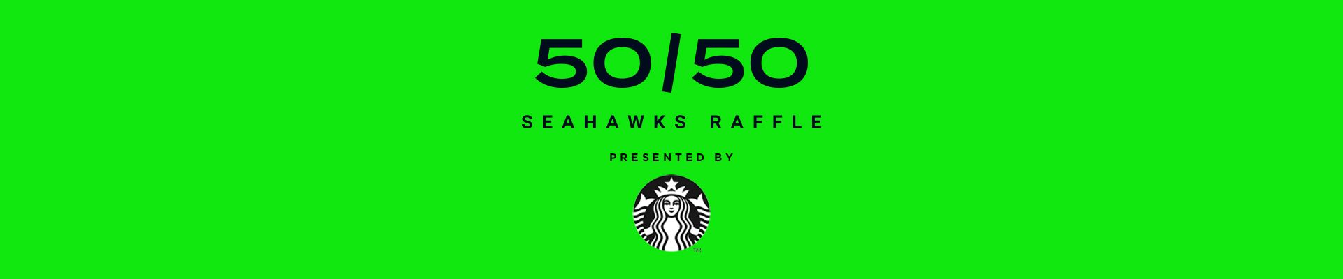 50/50 Seahawks Raffle - Presented by Starbucks