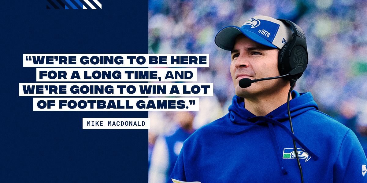 "We're going to be here for a long time, and we're going to win a lot of football games." - Mike Macdonald