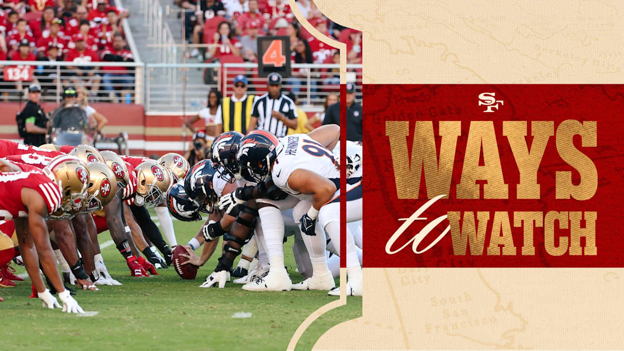 Ways to Watch and Listen: Broncos vs. 49ers | Preseason Week 1 – San Francisco 49ers