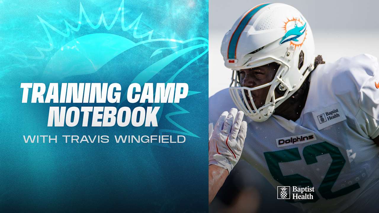 2025 Miami Dolphins Training Camp Notebook