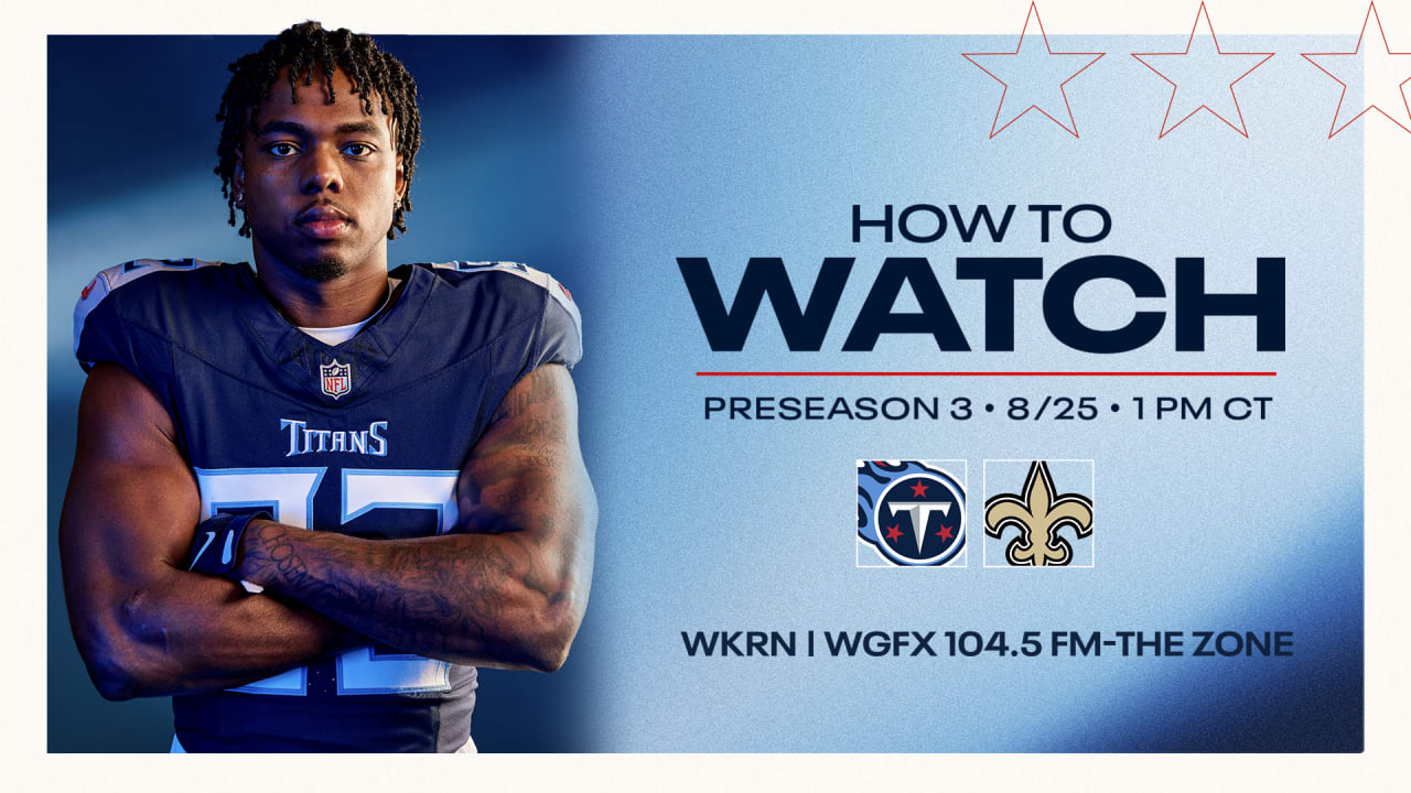 Tennessee Titans at New Orleans Saints How to Watch, Listen and Live