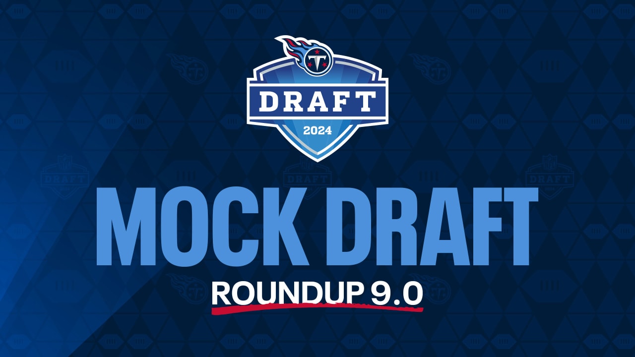 Who Will the Titans Pick? Ninth Tour of the Mock Drafts, Ten Days