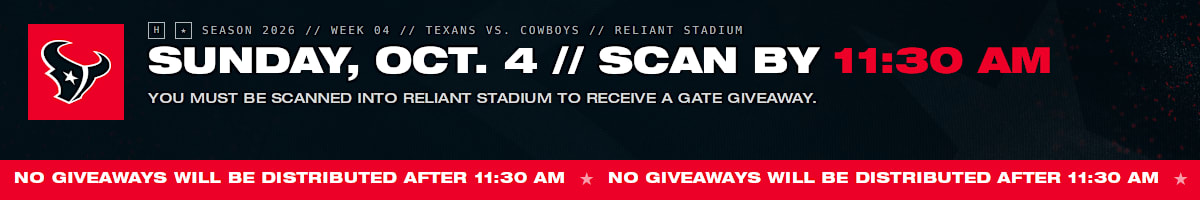 Sunday, October 4. You must be scanned into Reliant Stadium by 11:30 AM to receive a gate giveaway. No giveaways will be distributed after 11:30 AM.