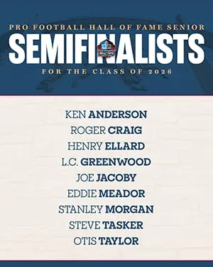 image: News 9 Seniors reach Semifinalist stage for Pro Football Hall of Fame's Class of 2026Following a second reduction vote of candidates in the Seniors category, 34 former players remain under consideration for the Pro Football Hall of Fame’s Class of 2026 presented by Visual Edge IT.