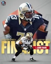 image: News 15 Modern-Era Players announced as Finalists for Pro Football Hall of Fame’s Class of 2026Jahri Evans is a Finalist in the Modern-Era Player category for the Pro Football Hall of Fame’s Class of 2026.